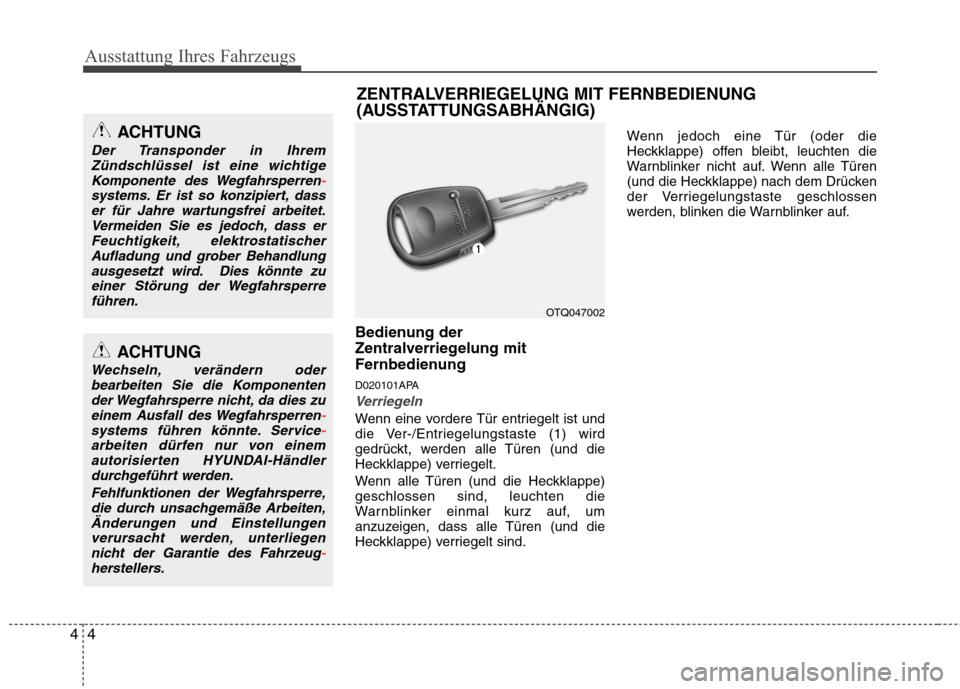 Hyundai H-1 (Grand Starex) 2011 Betriebsanleitung (in German) Ausstattung Ihres Fahrzeugs
4
4
Bedienung der
Zentralverriegelung mit
Fernbedienung
D020101APA
Verriegeln
Wenn eine vordere Tür entriegelt ist und
die Ver-/Entriegelungstaste (1) wird
gedrückt, w Hyundai H-1 (Grand Starex) 2011 Betriebsanleitung (in German) Ausstattung Ihres Fahrzeugs
4
4
Bedienung der
Zentralverriegelung mit
Fernbedienung
D020101APA
Verriegeln
Wenn eine vordere Tür entriegelt ist und
die Ver-/Entriegelungstaste (1) wird
gedrückt, w