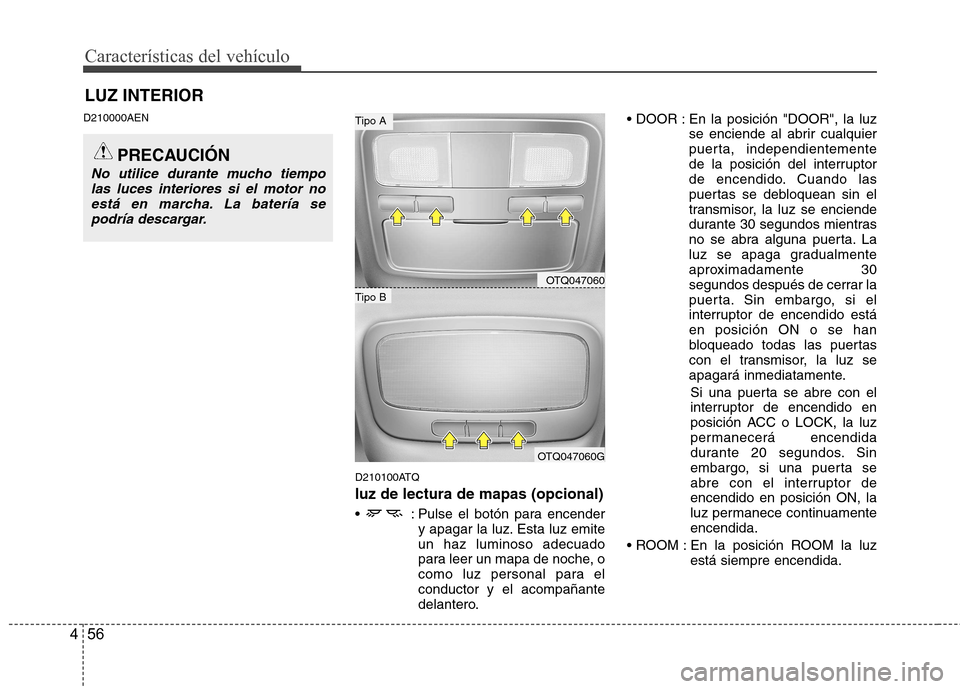 Hyundai H-1 (Grand Starex) 2011 Manual del propietario (in Spanish) Características del vehículo
56
4
D210000AEN
D210100ATQ
luz de lectura de mapas (opcional)
: Pulse el botón para encendery apagar la luz. Esta luz emite un haz luminoso adecuado
para leer un mapa Hyundai H-1 (Grand Starex) 2011 Manual del propietario (in Spanish) Características del vehículo
56
4
D210000AEN
D210100ATQ
luz de lectura de mapas (opcional)
: Pulse el botón para encendery apagar la luz. Esta luz emite un haz luminoso adecuado
para leer un mapa