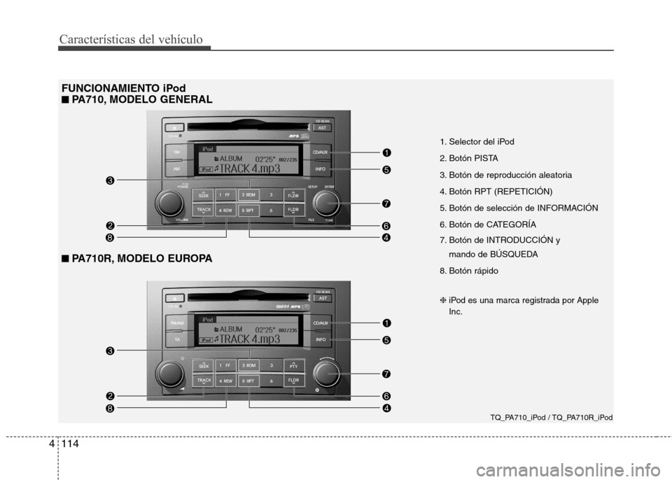 Hyundai H-1 (Grand Starex) 2011  Manual del propietario (in Spanish) Características del vehículo
114
4
FUNCIONAMIENTO iPod 
■
■   
PA710, MODELO GENERAL
■■   
PA710R, MODELO EUROPA
1. Selector del iPod 
2. Botón PISTA
3. Botón de reproducción aleatoria
4.