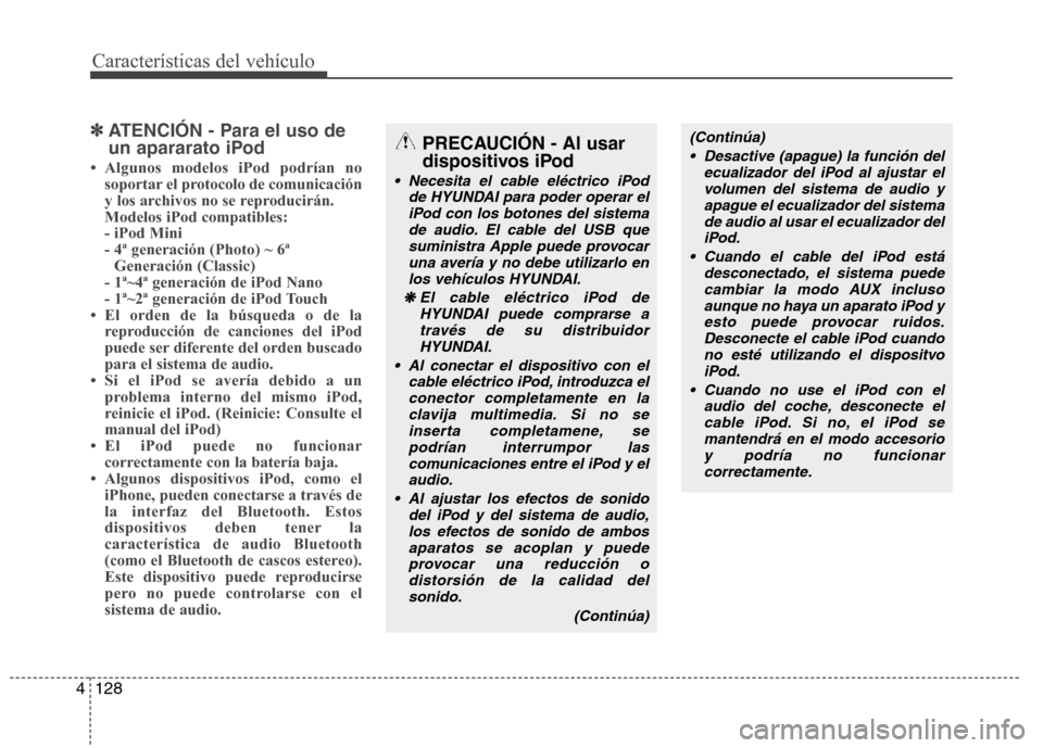 Hyundai H-1 (Grand Starex) 2011  Manual del propietario (in Spanish) Características del vehículo
128
4
✽✽
ATENCIÓN - Para el uso de 
un apararato iPod

