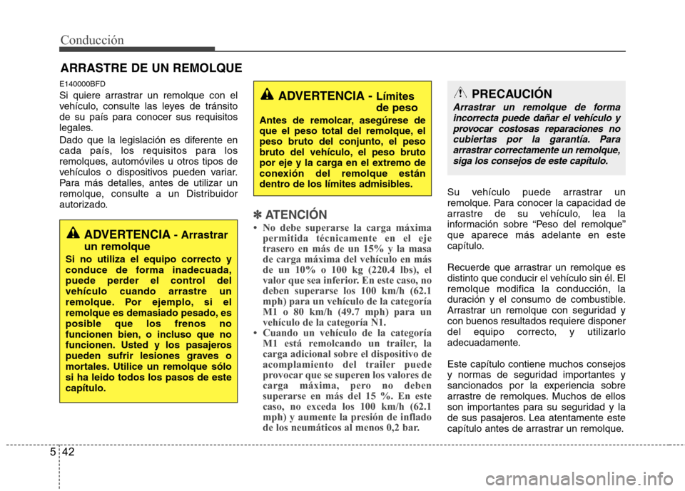 Hyundai H-1 (Grand Starex) 2011  Manual del propietario (in Spanish) Conducción
42
5
E140000BFD 
Si quiere arrastrar un remolque con el 
vehículo, consulte las leyes de tránsito
de su país para conocer sus requisitos
legales. 
Dado que la legislación es diferente 
