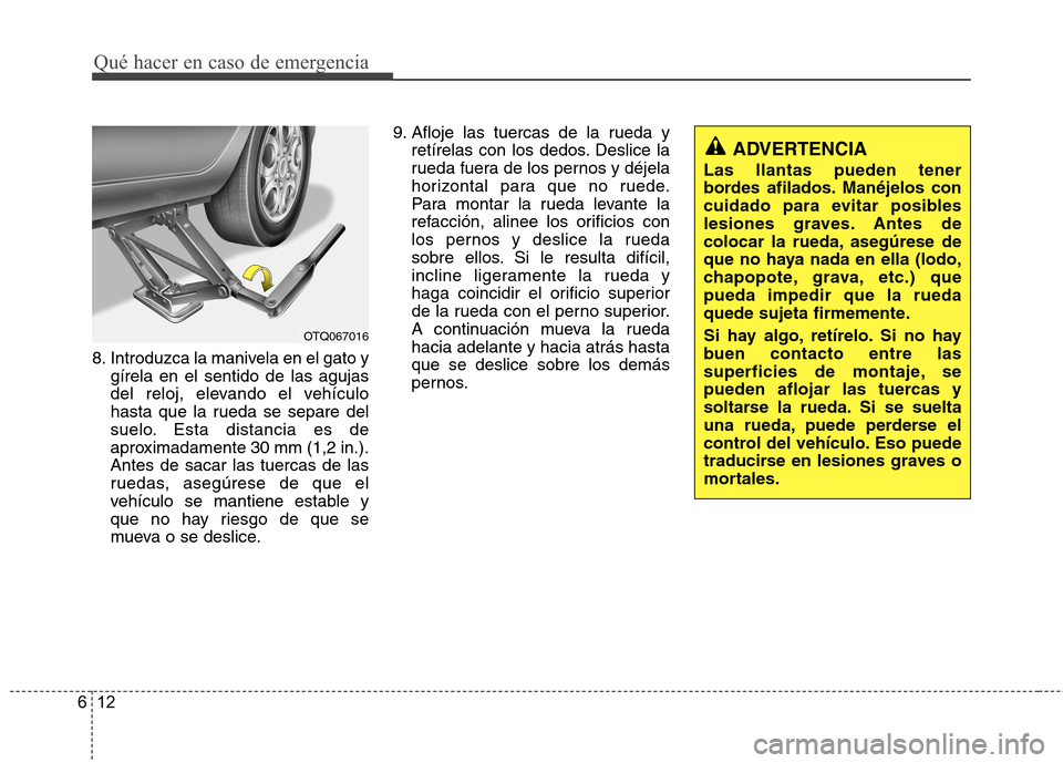Hyundai H-1 (Grand Starex) 2011  Manual del propietario (in Spanish) Qué hacer en caso de emergencia
12
6
8. Introduzca la manivela en el gato y
gírela en el sentido de las agujas 
del reloj, elevando el vehículo
hasta que la rueda se separe del
suelo. Esta distanci