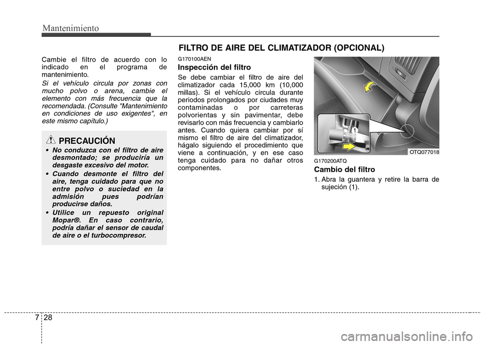 Hyundai H-1 (Grand Starex) 2011 Manual del propietario (in Spanish) Mantenimiento
28
7
Cambie el filtro de acuerdo con lo
indicado en el programa de
mantenimiento.
Si el vehículo circula por zonas con
mucho polvo o arena, cambie elelemento con más frecuencia que la Hyundai H-1 (Grand Starex) 2011 Manual del propietario (in Spanish) Mantenimiento
28
7
Cambie el filtro de acuerdo con lo
indicado en el programa de
mantenimiento.
Si el vehículo circula por zonas con
mucho polvo o arena, cambie elelemento con más frecuencia que la