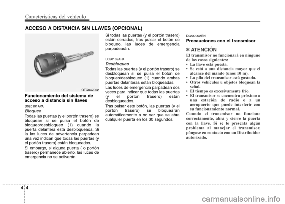 Hyundai H-1 (Grand Starex) 2011 Manual del propietario (in Spanish) Características del vehículo
4
4
Funcionamiento del sistema de
acceso a distancia sin llaves
D020101APA
Bloqueo
Todas las puertas (y el portón trasero) se
bloquean si se pulsa el botón de
bloqu Hyundai H-1 (Grand Starex) 2011 Manual del propietario (in Spanish) Características del vehículo
4
4
Funcionamiento del sistema de
acceso a distancia sin llaves
D020101APA
Bloqueo
Todas las puertas (y el portón trasero) se
bloquean si se pulsa el botón de
bloqu