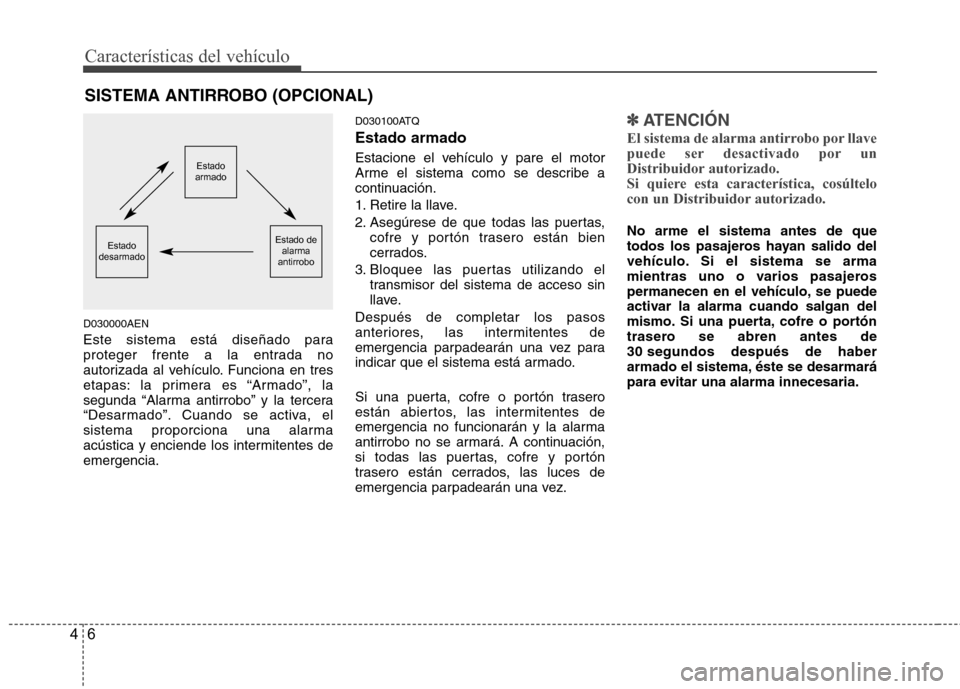 Hyundai H-1 (Grand Starex) 2011 Manual del propietario (in Spanish) Características del vehículo
6
4
D030000AEN
Este sistema está diseñado para
proteger frente a la entrada no
autorizada al vehículo. Funciona en tres
etapas: la primera es “Armado”, la
segun Hyundai H-1 (Grand Starex) 2011 Manual del propietario (in Spanish) Características del vehículo
6
4
D030000AEN
Este sistema está diseñado para
proteger frente a la entrada no
autorizada al vehículo. Funciona en tres
etapas: la primera es “Armado”, la
segun