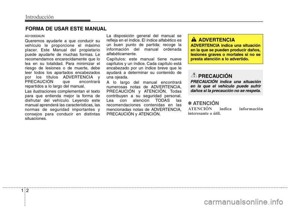 Hyundai H-1 (Grand Starex) 2011 Manual del propietario (in Spanish) Introducción
2
1
A010000AUN
Queremos ayudarle a que conducir su
vehículo le proporcione el máximo
placer. Este Manual del propietario
puede ayudarle de muchas formas. Lerecomendamos encarecidamen Hyundai H-1 (Grand Starex) 2011 Manual del propietario (in Spanish) Introducción
2
1
A010000AUN
Queremos ayudarle a que conducir su
vehículo le proporcione el máximo
placer. Este Manual del propietario
puede ayudarle de muchas formas. Lerecomendamos encarecidamen