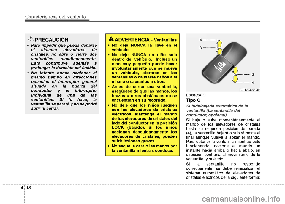 Hyundai H-1 (Grand Starex) 2011 Manual del propietario (in Spanish) Características del vehículo
18
4
D080103ATQ Tipo C
Subida/bajada automática de la
ventanilla (La ventanilla del conductor, opcional)
Si baja o sube momentáneamente el
mando de los elevadores de Hyundai H-1 (Grand Starex) 2011 Manual del propietario (in Spanish) Características del vehículo
18
4
D080103ATQ Tipo C
Subida/bajada automática de la
ventanilla (La ventanilla del conductor, opcional)
Si baja o sube momentáneamente el
mando de los elevadores de