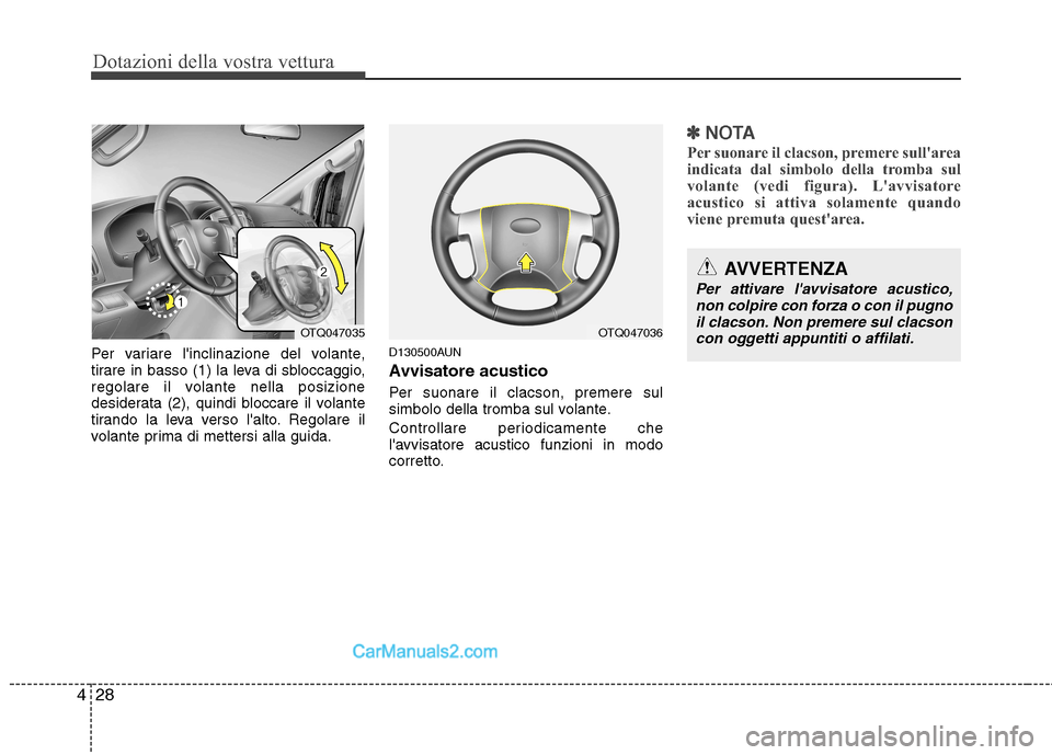 Hyundai H-1 (Grand Starex) 2011  Manuale del proprietario (in Italian) Dotazioni della vostra vettura
28
4
Per variare linclinazione del volante, 
tirare in basso (1) la leva di sbloccaggio,
regolare il volante nella posizione
desiderata (2), quindi bloccare il volante
