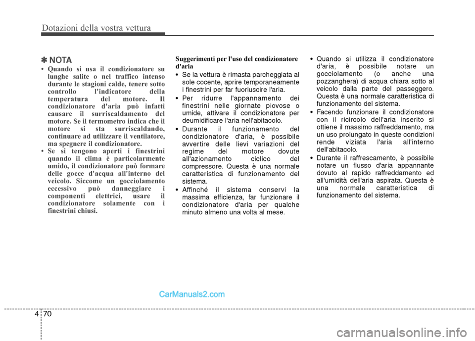 Hyundai H-1 (Grand Starex) 2011  Manuale del proprietario (in Italian) Dotazioni della vostra vettura
70
4
✽✽
NOTA
 Quando si usa il condizionatore su lunghe salite o nel traffico intenso 
durante le stagioni calde, tenere sotto
controllo lindicatore della
temperat