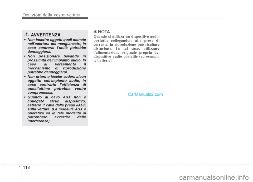 Hyundai H-1 (Grand Starex) 2011  Manuale del proprietario (in Italian) Dotazioni della vostra vettura
118
4
✽✽
NOTA
Quando si utilizza un dispositivo audio 
portatile collegandolo alla presa di
corrente, la riproduzione può risultare
disturbata. In tal caso, utilizz