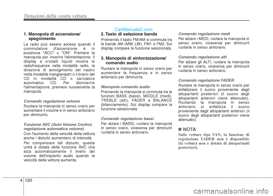 Hyundai H-1 (Grand Starex) 2011 Manuale del proprietario (in Italian) Dotazioni della vostra vettura
120
4
1. Manopola di accensione/
spegnimento
La radio può essere accesa quando il
commutatore daccensione è in
posizione "ACC" o "ON". Premere la
manopola per inseri Hyundai H-1 (Grand Starex) 2011 Manuale del proprietario (in Italian) Dotazioni della vostra vettura
120
4
1. Manopola di accensione/
spegnimento
La radio può essere accesa quando il
commutatore daccensione è in
posizione "ACC" o "ON". Premere la
manopola per inseri