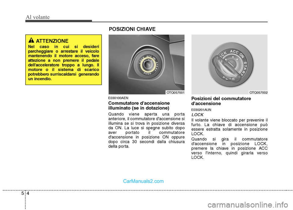 Hyundai H-1 (Grand Starex) 2011  Manuale del proprietario (in Italian) Al volante
4
5
E030100AEN 
Commutatore daccensione illuminato (se in dotazione) 
Quando viene aperta una porta 
anteriore, il commutatore daccensione si
illumina se si trova in posizione diversa
da 
