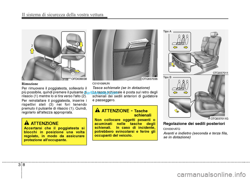Hyundai H-1 (Grand Starex) 2011  Manuale del proprietario (in Italian) Il sistema di sicurezza della vostra vettura
8
3
Rimozione 
Per rimuovere il poggiatesta, sollevarlo il 
più possibile, quindi premere il pulsante di
rilascio (1) mentre lo si tira verso lalto (2). 