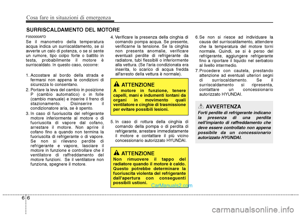 Hyundai H-1 (Grand Starex) 2011  Manuale del proprietario (in Italian) Cosa fare in situazioni di emergenza
6
6
SURRISCALDAMENTO DEL MOTORE
F050000AFD 
Se il manometro della temperatura 
acqua indica un surriscaldamento, se si
avverte un calo di potenza, o se si sente
un