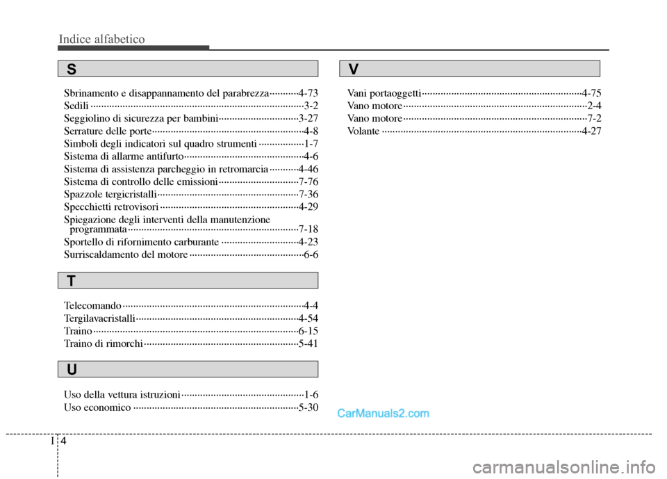 Hyundai H-1 (Grand Starex) 2011  Manuale del proprietario (in Italian) Indice alfabetico
4
I
Sbrinamento e disappannamento del parabrezza···········4-73 
Sedili ·················································
