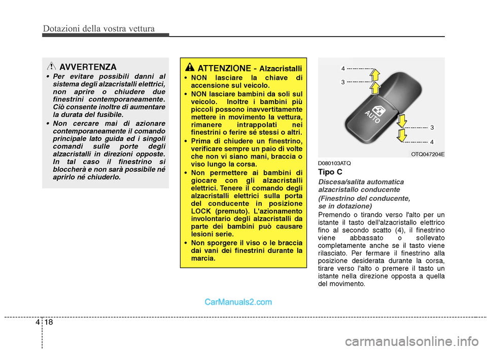 Hyundai H-1 (Grand Starex) 2011 Manuale del proprietario (in Italian) Dotazioni della vostra vettura
18
4
D080103ATQ Tipo C
Discesa/salita automatica
alzacristallo conducente
(Finestrino del conducente,se in dotazione)
Premendo o tirando verso lalto per un
istante i Hyundai H-1 (Grand Starex) 2011 Manuale del proprietario (in Italian) Dotazioni della vostra vettura
18
4
D080103ATQ Tipo C
Discesa/salita automatica
alzacristallo conducente
(Finestrino del conducente,se in dotazione)
Premendo o tirando verso lalto per un
istante i