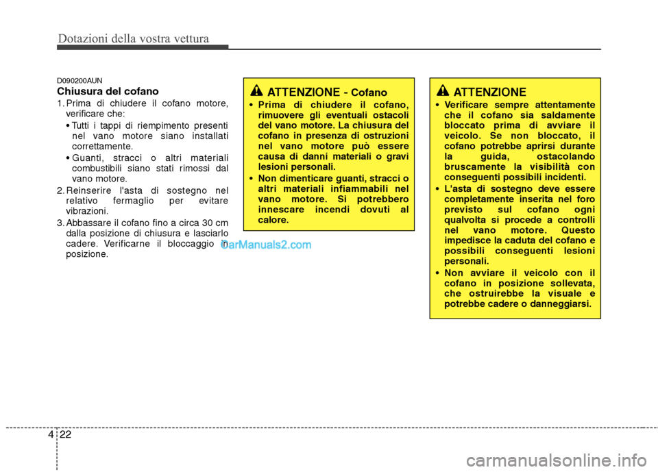 Hyundai H-1 (Grand Starex) 2011 Manuale del proprietario (in Italian) Dotazioni della vostra vettura
22
4
D090200AUN Chiusura del cofano
1. Prima di chiudere il cofano motore,
verificare che:
nel vano motore siano installati
correttamente.
combustibili siano stati ri Hyundai H-1 (Grand Starex) 2011 Manuale del proprietario (in Italian) Dotazioni della vostra vettura
22
4
D090200AUN Chiusura del cofano
1. Prima di chiudere il cofano motore,
verificare che:
nel vano motore siano installati
correttamente.
combustibili siano stati ri