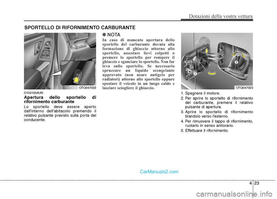 Hyundai H-1 (Grand Starex) 2011 Manuale del proprietario (in Italian) 423
Dotazioni della vostra vettura
D100100AUN
Apertura dello sportello di
rifornimento carburante
Lo sportello deve essere aperto
dallinterno dellabitacolo premendo il
relativo pulsante previsto Hyundai H-1 (Grand Starex) 2011 Manuale del proprietario (in Italian) 423
Dotazioni della vostra vettura
D100100AUN
Apertura dello sportello di
rifornimento carburante
Lo sportello deve essere aperto
dallinterno dellabitacolo premendo il
relativo pulsante previsto