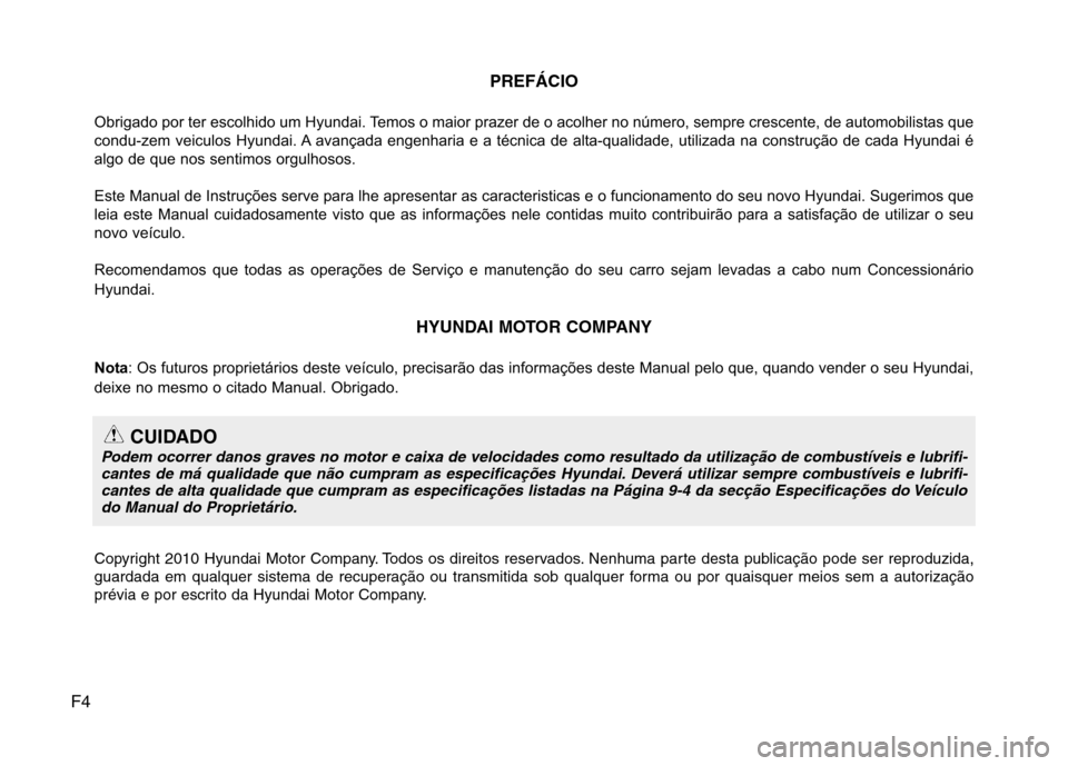 Hyundai H-1 (Grand Starex) 2011 Manual do proprietário (in Portuguese) F4PREFÁCIO
Obrigado por ter escolhido um Hyundai. Temos o maior prazer de o acolher no número, sempre crescente, de automobilistas que
condu-zem veiculos Hyundai. A avançada engenharia e a técnic Hyundai H-1 (Grand Starex) 2011 Manual do proprietário (in Portuguese) F4PREFÁCIO
Obrigado por ter escolhido um Hyundai. Temos o maior prazer de o acolher no número, sempre crescente, de automobilistas que
condu-zem veiculos Hyundai. A avançada engenharia e a técnic