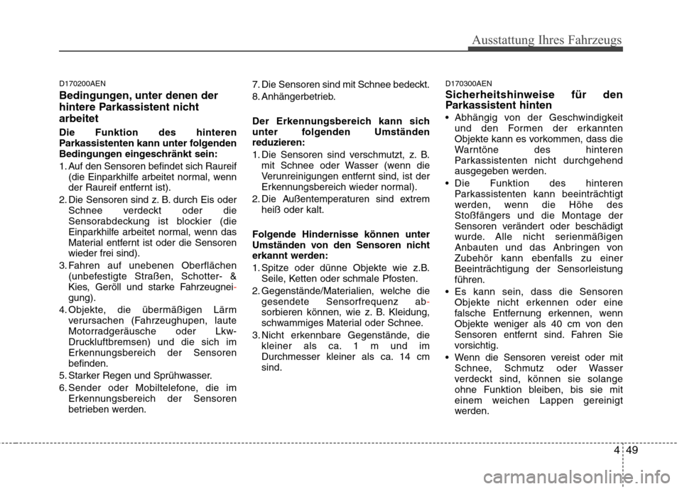 Hyundai H-1 (Grand Starex) 2010  Betriebsanleitung (in German) 449
Ausstattung Ihres Fahrzeugs
D170200AEN 
Bedingungen, unter denen der 
hintere Parkassistent nichtarbeitet Die Funktion des hinteren 
Parkassistenten kann unter folgenden
Bedingungen eingeschränkt
