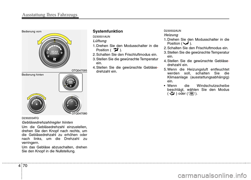 Hyundai H-1 (Grand Starex) 2010  Betriebsanleitung (in German) Ausstattung Ihres Fahrzeugs
70
4
D230203ATQ
Gebläsedrehzahlregler hinten
Um die Gebläsedrehzahl einzustellen, 
drehen Sie den Knopf nach rechts, um
die Gebläsedrehzahl zu erhöhen oder
nach links, 
