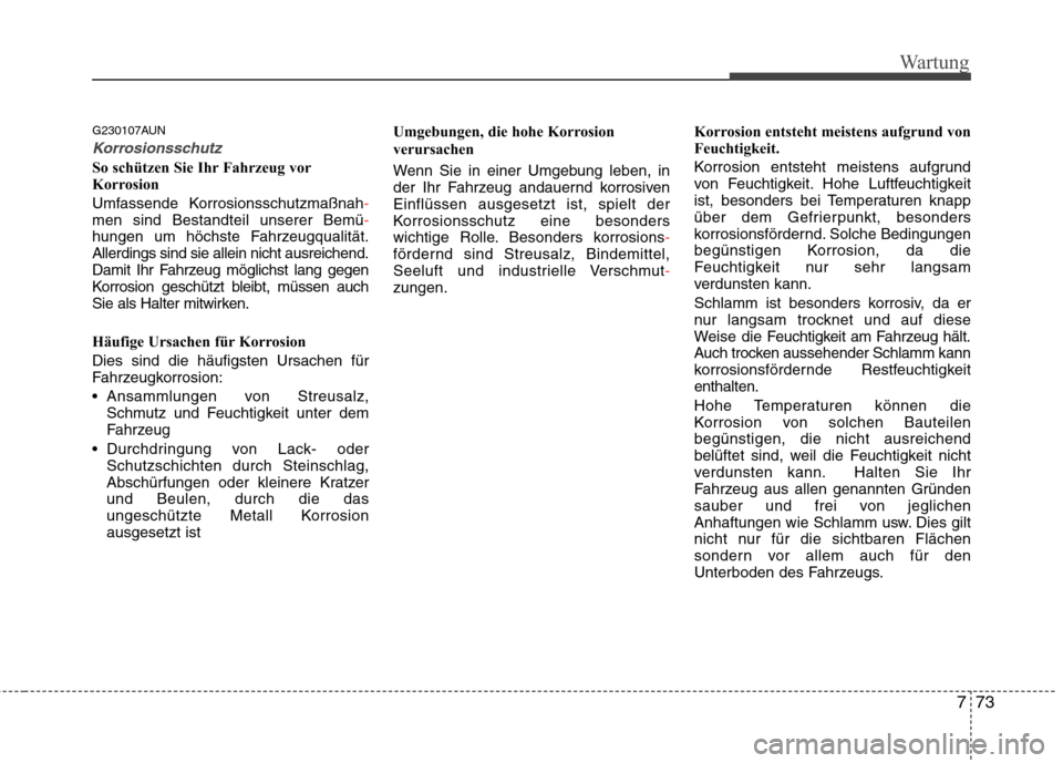 Hyundai H-1 (Grand Starex) 2010 Betriebsanleitung (in German) 773
Wartung
G230107AUN
Korrosionsschutz
So schützen Sie Ihr Fahrzeug vor
Korrosion
Umfassende Korrosionsschutzmaßnah
-men sind Bestandteil unserer Bemü-hungen um höchste Fahrzeugqualität. Aller Hyundai H-1 (Grand Starex) 2010 Betriebsanleitung (in German) 773
Wartung
G230107AUN
Korrosionsschutz
So schützen Sie Ihr Fahrzeug vor
Korrosion
Umfassende Korrosionsschutzmaßnah
-men sind Bestandteil unserer Bemü-hungen um höchste Fahrzeugqualität. Aller