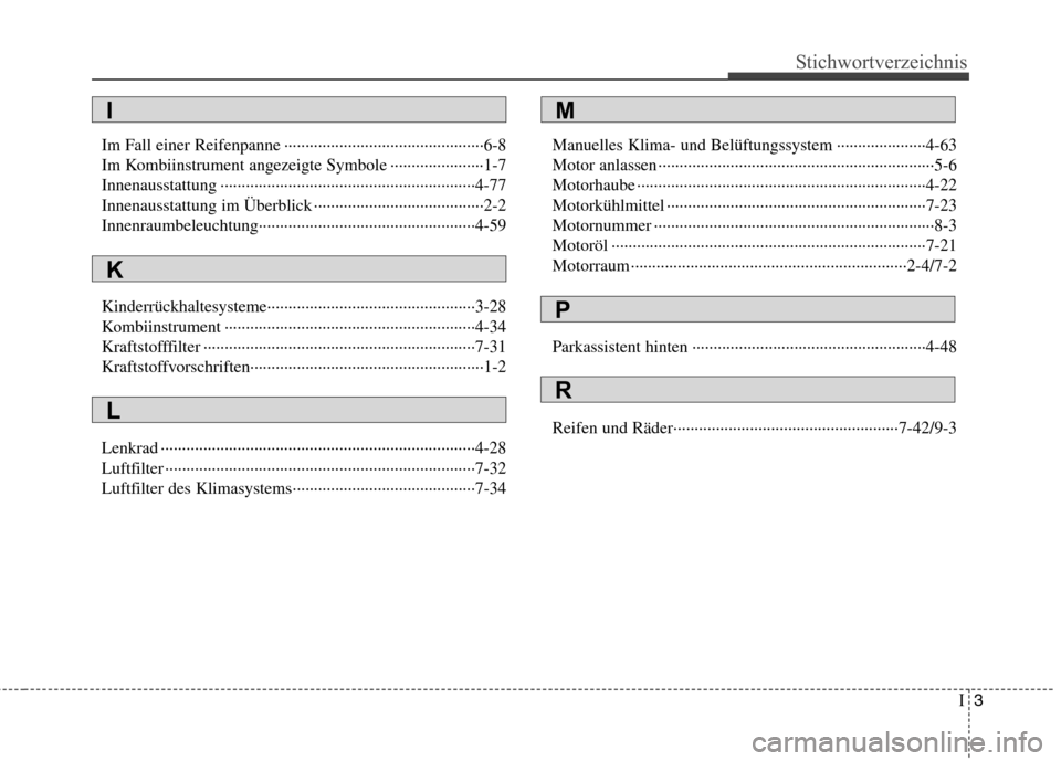 Hyundai H-1 (Grand Starex) 2010  Betriebsanleitung (in German) I3
Stichwortverzeichnis
Im Fall einer Reifenpanne ···············································6-8 
Im Kombiinstrument angezeigte Symbole ······
