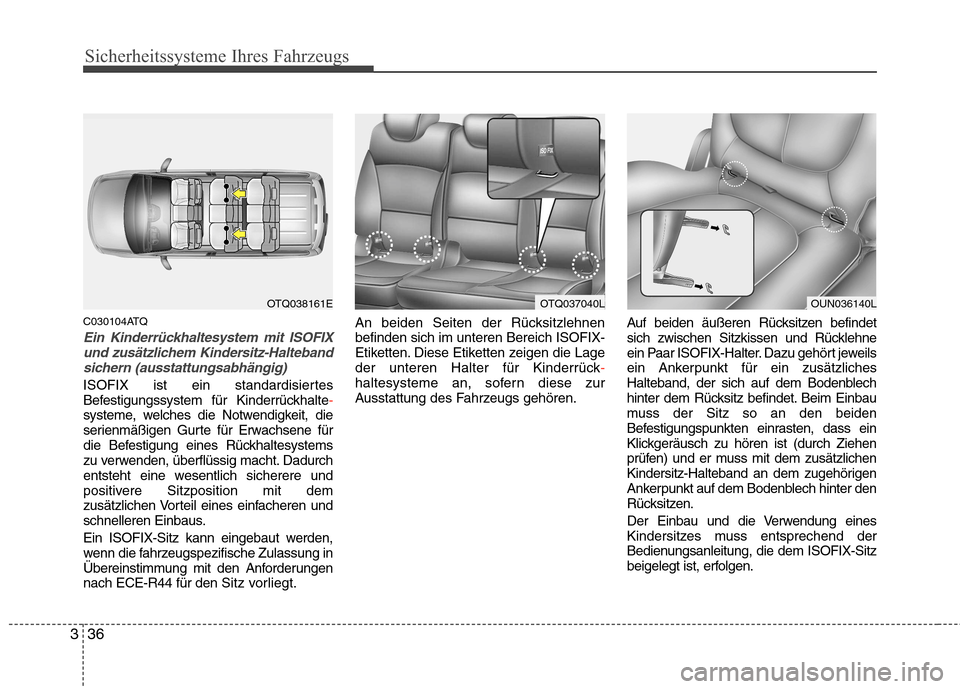 Hyundai H-1 (Grand Starex) 2010  Betriebsanleitung (in German) Sicherheitssysteme Ihres Fahrzeugs
36
3
C030104ATQ
Ein Kinderrückhaltesystem mit ISOFIX
und zusätzlichem Kindersitz-Haltebandsichern (ausstattungsabhängig)
ISOFIX ist ein standardisiertes 
Befestig