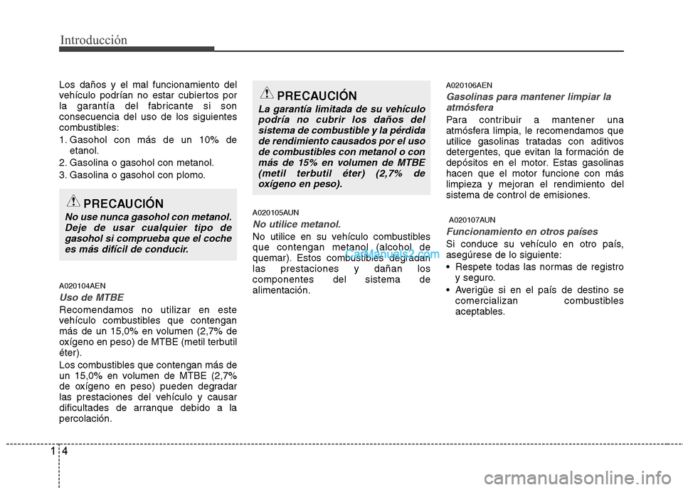 Hyundai H-1 (Grand Starex) 2010 Manual del propietario (in Spanish) Introducción
4
1
Los daños y el mal funcionamiento del
vehículo podrían no estar cubiertos por
la garantía del fabricante si sonconsecuencia del uso de los siguientes
combustibles:
1. Gasohol c Hyundai H-1 (Grand Starex) 2010 Manual del propietario (in Spanish) Introducción
4
1
Los daños y el mal funcionamiento del
vehículo podrían no estar cubiertos por
la garantía del fabricante si sonconsecuencia del uso de los siguientes
combustibles:
1. Gasohol c