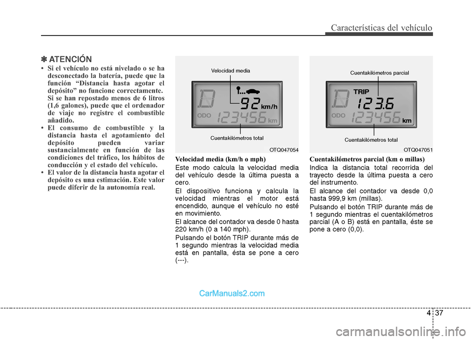 Hyundai H-1 (Grand Starex) 2010 Manual del propietario (in Spanish) 437
Características del vehículo
✽✽ATENCIÓN
Si el vehículo no está nivelado o se ha desconectado la batería, puede que la
función “Distancia hasta agotar el
depósito” no funcione co Hyundai H-1 (Grand Starex) 2010 Manual del propietario (in Spanish) 437
Características del vehículo
✽✽ATENCIÓN
Si el vehículo no está nivelado o se ha desconectado la batería, puede que la
función “Distancia hasta agotar el
depósito” no funcione co