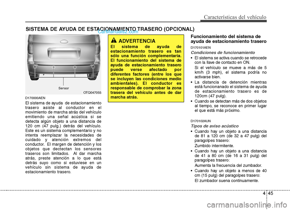Hyundai H-1 (Grand Starex) 2010  Manual del propietario (in Spanish) 445
Características del vehículo
D170000AEN 
El sistema de ayuda  de estacionamiento 
trasero asiste al conductor en el
movimiento de marcha atrás del vehículoemitiendo una señal acústica si sed