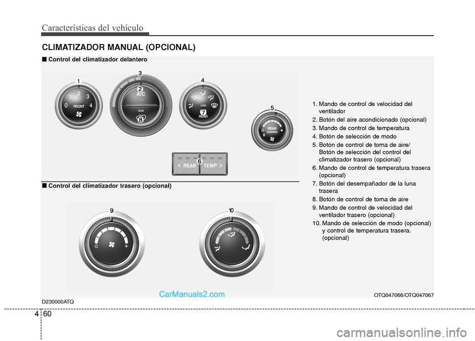 Hyundai H-1 (Grand Starex) 2010  Manual del propietario (in Spanish) Características del vehículo
60
4
CLIMATIZADOR MANUAL (OPCIONAL)
1. Mando de control de velocidad del
ventilador
2. Botón del aire acondicionado (opcional) 
3. Mando de control de temperatura
4. Bo