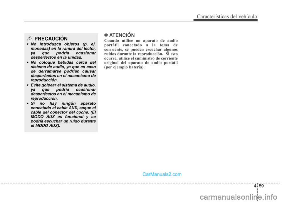 Hyundai H-1 (Grand Starex) 2010  Manual del propietario (in Spanish) 489
Características del vehículo
✽✽ATENCIÓN
Cuando utilice un aparato de audio 
portátil conectado a la toma de
corruente, se pueden escuchar algunos
ruidos durante la reproducción.  Si esto
