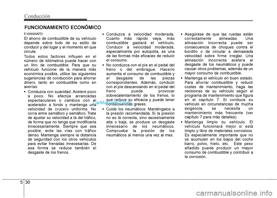 Hyundai H-1 (Grand Starex) 2010  Manual del propietario (in Spanish) Conducción
30
5
E100000AFD 
El ahorro de combustible de su vehículo depende sobre todo de su estilo deconducir y del lugar y el momento en que
circule. 
Todos estos factores influyen en el número d