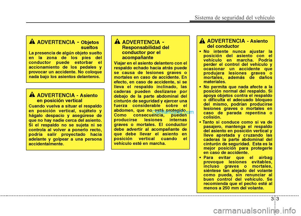 Hyundai H-1 (Grand Starex) 2010 Manual del propietario (in Spanish) 33
Sistema de seguridad del vehículo
ADVERTENCIA- Asiento
del conductor
No intente nunca ajustar la posición del asiento con el
vehículo en marcha. Podría
perder el control del vehículo yocasio Hyundai H-1 (Grand Starex) 2010 Manual del propietario (in Spanish) 33
Sistema de seguridad del vehículo
ADVERTENCIA- Asiento
del conductor
No intente nunca ajustar la posición del asiento con el
vehículo en marcha. Podría
perder el control del vehículo yocasio