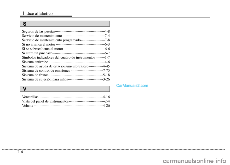 Hyundai H-1 (Grand Starex) 2010  Manual del propietario (in Spanish) Índice alfabético
4
I
Seguros de las puertas······················································4-8 
Servicio de mantenimiento ·······