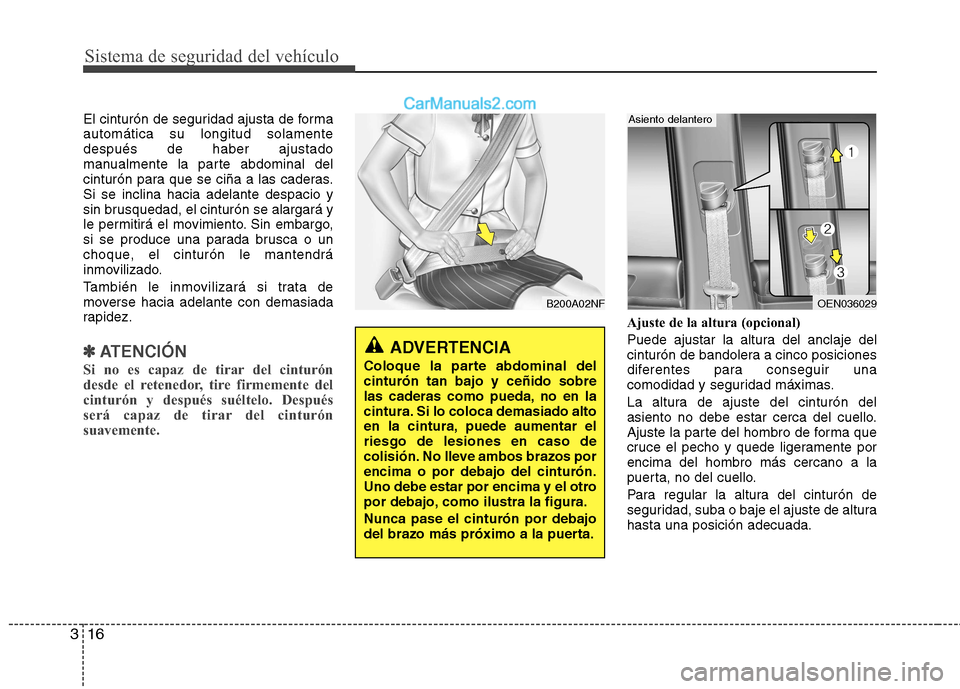 Hyundai H-1 (Grand Starex) 2010 Manual del propietario (in Spanish) Sistema de seguridad del vehículo
16
3
El cinturón de seguridad ajusta de forma automática su longitud solamentedespués de haber ajustado
manualmente la parte abdominal del
cinturón para que se c Hyundai H-1 (Grand Starex) 2010 Manual del propietario (in Spanish) Sistema de seguridad del vehículo
16
3
El cinturón de seguridad ajusta de forma automática su longitud solamentedespués de haber ajustado
manualmente la parte abdominal del
cinturón para que se c
