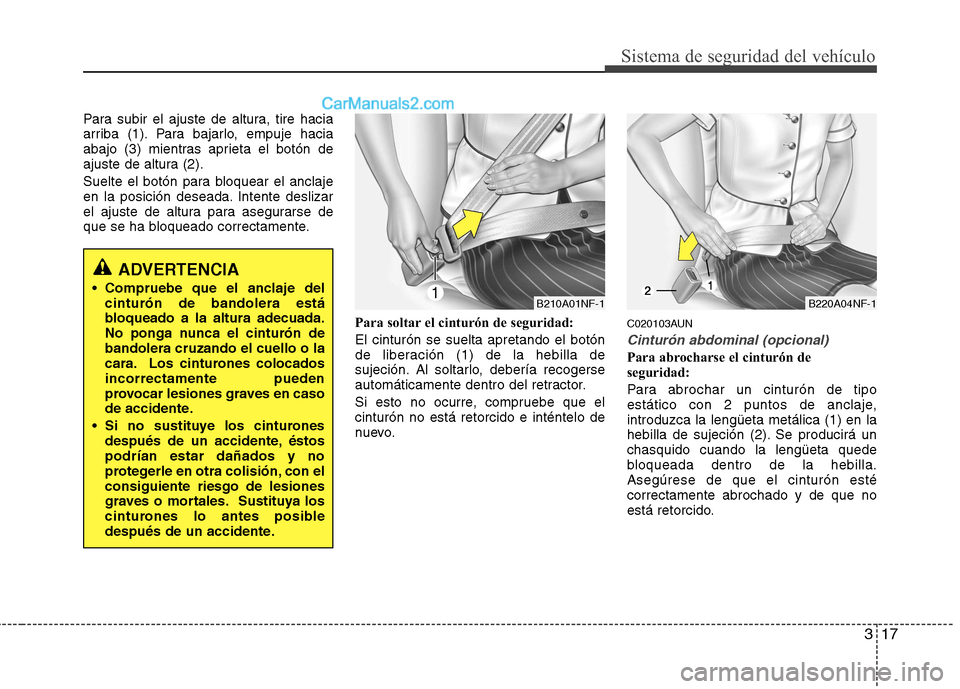 Hyundai H-1 (Grand Starex) 2010 Manual del propietario (in Spanish) 317
Sistema de seguridad del vehículo
Para subir el ajuste de altura, tire hacia
arriba (1). Para bajarlo, empuje hacia
abajo (3) mientras aprieta el botón de
ajuste de altura (2).
Suelte el botó Hyundai H-1 (Grand Starex) 2010 Manual del propietario (in Spanish) 317
Sistema de seguridad del vehículo
Para subir el ajuste de altura, tire hacia
arriba (1). Para bajarlo, empuje hacia
abajo (3) mientras aprieta el botón de
ajuste de altura (2).
Suelte el botó