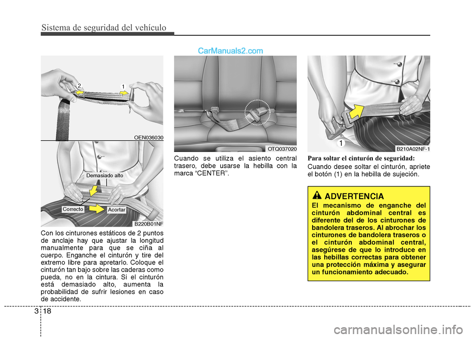 Hyundai H-1 (Grand Starex) 2010 Manual del propietario (in Spanish) Sistema de seguridad del vehículo
18
3
Con los cinturones estáticos de 2 puntos
de anclaje hay que ajustar la longitud
manualmente para que se ciña al
cuerpo. Enganche el cinturón y tire del
extr Hyundai H-1 (Grand Starex) 2010 Manual del propietario (in Spanish) Sistema de seguridad del vehículo
18
3
Con los cinturones estáticos de 2 puntos
de anclaje hay que ajustar la longitud
manualmente para que se ciña al
cuerpo. Enganche el cinturón y tire del
extr