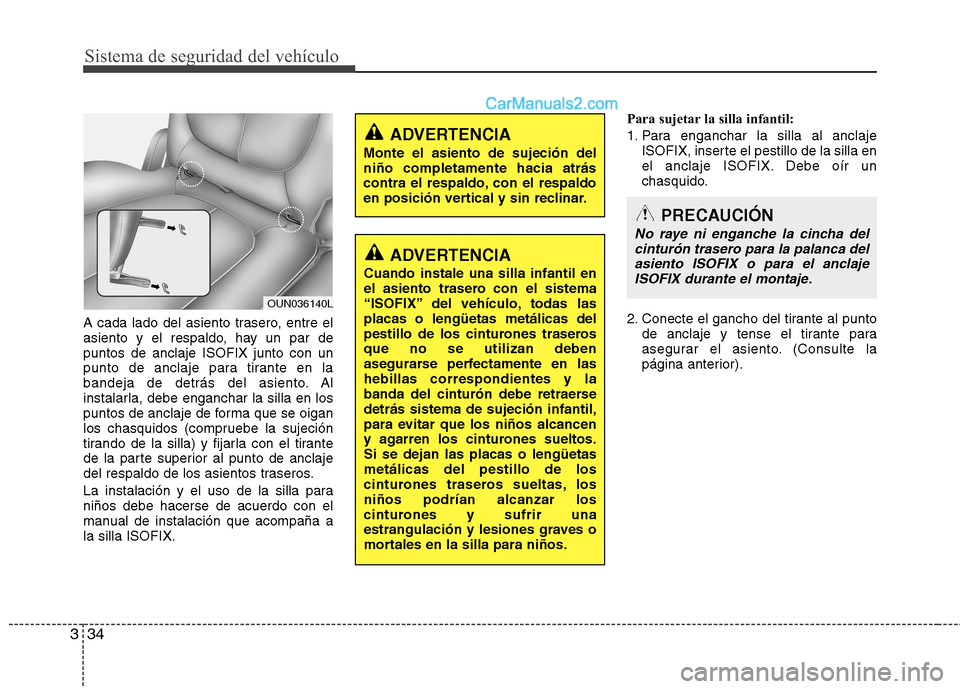 Hyundai H-1 (Grand Starex) 2010 Manual del propietario (in Spanish) Sistema de seguridad del vehículo
34
3
A cada lado del asiento trasero, entre el
asiento y el respaldo, hay un par depuntos de anclaje ISOFIX junto con un
punto de anclaje para tirante en la
bandeja Hyundai H-1 (Grand Starex) 2010 Manual del propietario (in Spanish) Sistema de seguridad del vehículo
34
3
A cada lado del asiento trasero, entre el
asiento y el respaldo, hay un par depuntos de anclaje ISOFIX junto con un
punto de anclaje para tirante en la
bandeja