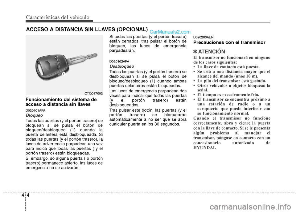 Hyundai H-1 (Grand Starex) 2010  Manual del propietario (in Spanish) Características del vehículo
4
4
Funcionamiento del sistema de 
acceso a distancia sin llaves 
D020101APA
Bloqueo
Todas las puertas (y el portón trasero) se 
bloquean si se pulsa el botón de
bloqu