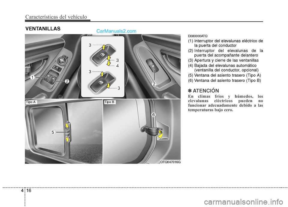 Hyundai H-1 (Grand Starex) 2010  Manual del propietario (in Spanish) Características del vehículo
16
4
D080000ATQ 
(1) Interruptor del elevalunas eléctrico de
la puerta del conductor
(2)  Interruptor del elevalunas de la 
puerta del acompañante delantero
(3) Apertu