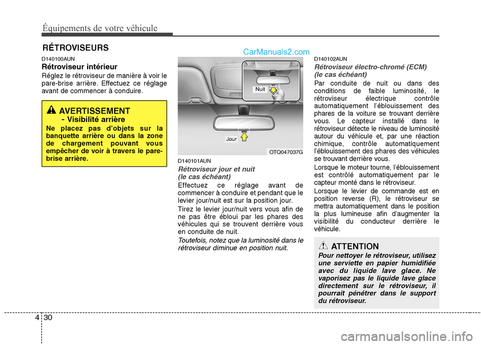 Hyundai H-1 (Grand Starex) 2010 Manuel du propriétaire (in French) Équipements de votre véhicule
30
4
D140100AUN
Rétroviseur intérieur
Réglez le rétroviseur de manière à voir le
pare-brise arrière. Effectuez ce réglage
avant de commencer à conduire.
D140 Hyundai H-1 (Grand Starex) 2010 Manuel du propriétaire (in French) Équipements de votre véhicule
30
4
D140100AUN
Rétroviseur intérieur
Réglez le rétroviseur de manière à voir le
pare-brise arrière. Effectuez ce réglage
avant de commencer à conduire.
D140