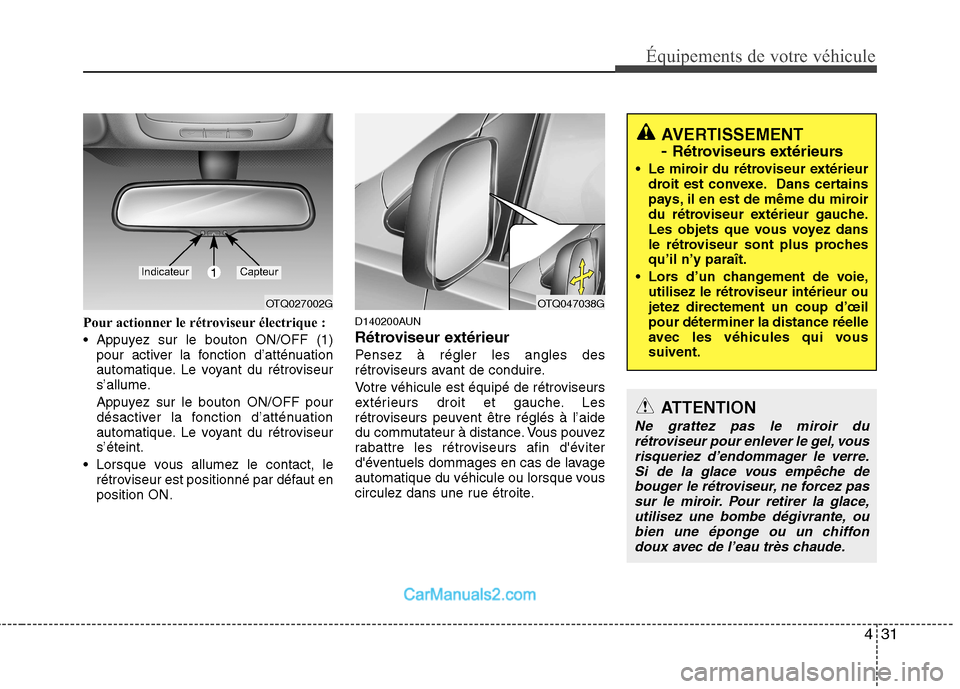 Hyundai H-1 (Grand Starex) 2010 Manuel du propriétaire (in French) 431
Équipements de votre véhicule
Pour actionner le rétroviseur électrique :
Appuyez sur le bouton ON/OFF (1)pour activer la fonction d’atténuation
automatique. Le voyant du rétroviseur
s Hyundai H-1 (Grand Starex) 2010 Manuel du propriétaire (in French) 431
Équipements de votre véhicule
Pour actionner le rétroviseur électrique :
Appuyez sur le bouton ON/OFF (1)pour activer la fonction d’atténuation
automatique. Le voyant du rétroviseur
s