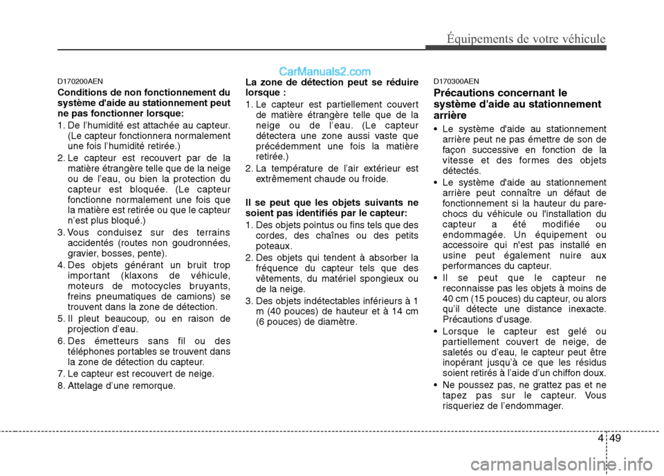 Hyundai H-1 (Grand Starex) 2010 Manuel du propriétaire (in French) 449
Équipements de votre véhicule
D170200AEN
Conditions de non fonctionnement du système daide au stationnement peut
ne pas fonctionner lorsque:
1. De l’humidité est attachée au capteur.(Le Hyundai H-1 (Grand Starex) 2010 Manuel du propriétaire (in French) 449
Équipements de votre véhicule
D170200AEN
Conditions de non fonctionnement du système daide au stationnement peut
ne pas fonctionner lorsque:
1. De l’humidité est attachée au capteur.(Le