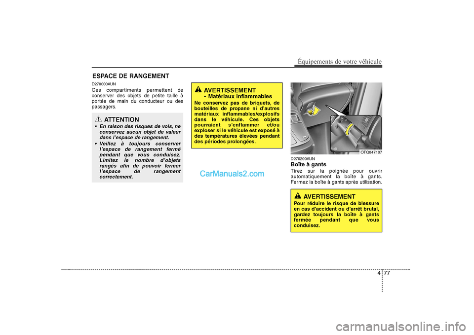 Hyundai H-1 (Grand Starex) 2010 Manuel du propriétaire (in French) 477
Équipements de votre véhicule
D270000AUN
Ces compartiments permettent de
conserver des objets de petite taille à
portée de main du conducteur ou des
passagers.D270200AUN Boîte à gants
Tire Hyundai H-1 (Grand Starex) 2010 Manuel du propriétaire (in French) 477
Équipements de votre véhicule
D270000AUN
Ces compartiments permettent de
conserver des objets de petite taille à
portée de main du conducteur ou des
passagers.D270200AUN Boîte à gants
Tire