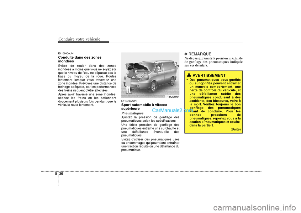 Hyundai H-1 (Grand Starex) 2010  Manuel du propriétaire (in French) Conduire votre véhicule
36
5
E110600AUN Conduite dans des zones inondées 
Evitez de rouler dans des zones 
inondées à moins que vous ne soyez sûr
que le niveau de l’eau ne dépasse pas la
base 