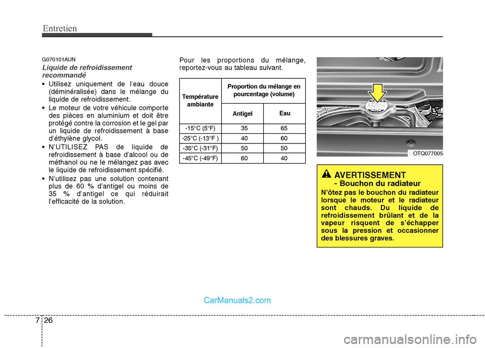 Hyundai H-1 (Grand Starex) 2010 Manuel du propriétaire (in French) Entretien
26
7
G070101AUN
Liquide de refroidissement
recommandé
Utilisez uniquement de l’eau douce (déminéralisée) dans le mélange du liquide de refroidissement.
Le moteur de votre véhicule Hyundai H-1 (Grand Starex) 2010 Manuel du propriétaire (in French) Entretien
26
7
G070101AUN
Liquide de refroidissement
recommandé
Utilisez uniquement de l’eau douce (déminéralisée) dans le mélange du liquide de refroidissement.
Le moteur de votre véhicule