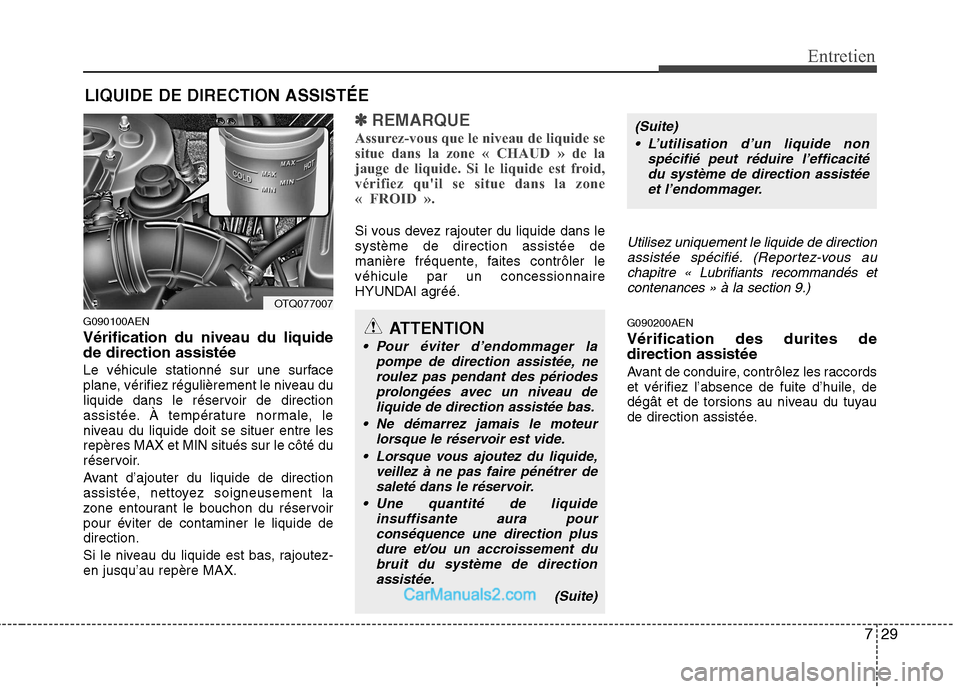 Hyundai H-1 (Grand Starex) 2010 Manuel du propriétaire (in French) 729
Entretien
LIQUIDE DE DIRECTION ASSISTÉE
G090100AEN Vérification du niveau du liquide de direction assistée
Le véhicule stationné sur une surface
plane, vérifiez régulièrement le niveau d Hyundai H-1 (Grand Starex) 2010 Manuel du propriétaire (in French) 729
Entretien
LIQUIDE DE DIRECTION ASSISTÉE
G090100AEN Vérification du niveau du liquide de direction assistée
Le véhicule stationné sur une surface
plane, vérifiez régulièrement le niveau d
