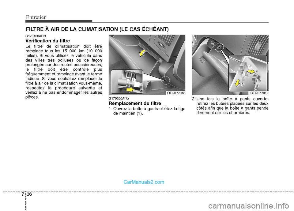 Hyundai H-1 (Grand Starex) 2010  Manuel du propriétaire (in French) Entretien
36
7
FILTRE À AIR DE LA CLIMATISATION (LE CAS ÉCHÉANT)
G170100AEN Vérification du filtreLe filtre de climatisation doit être 
remplacé tous les 15 000 km (10 000
miles). Si vous utilis